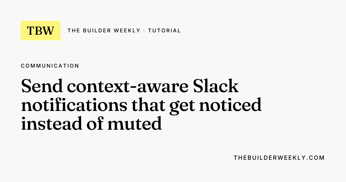 Send context-aware Slack notifications that get noticed instead of ...