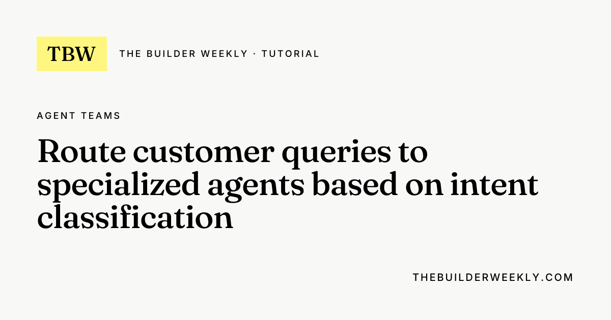 Route customer queries to specialized agents based on intent ...