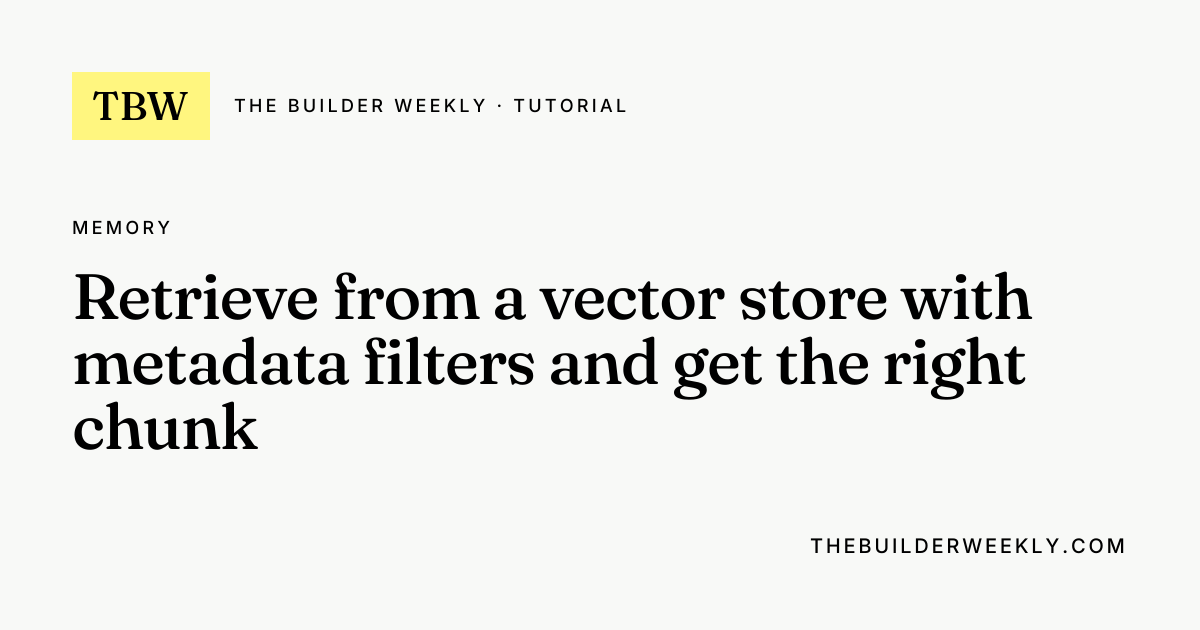 Retrieve from a vector store with metadata filters and get the right ...