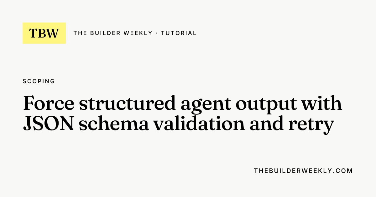 Force structured agent output with JSON schema validation and retry ...